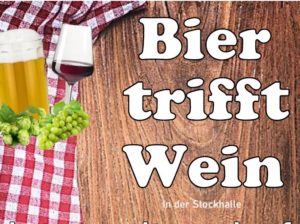 Bier trifft Wein am 02 Oktober in der Stockhalle